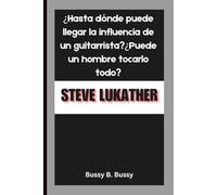STEVE LUKATHER: ¿Hasta dónde puede llegar la influencia de un guitarrista?¿Puede un hombre tocarlo todo?