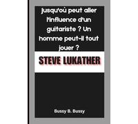 STEVE LUKATHER: Jusqu'où peut aller l'influence d'un guitariste ? Un homme peut-il tout jouer ?