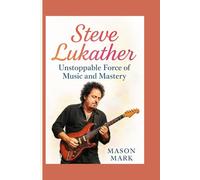 Steve Lukather: Unstoppable Force of Music and Mastery