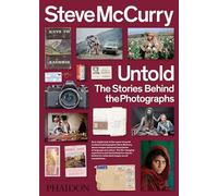 Steve McCurry Untold: The Stories Behind the Photographs