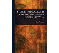 Steve P. Holcombe, the Converted Gambler: His Life and Work