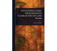 Steve P. Holcombe, the Converted Gambler: His Life and Work