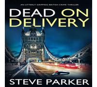 Steve Parker DEAD ON DELIVERY an utterly gripping British crime thriller Steve Parker Multicolor