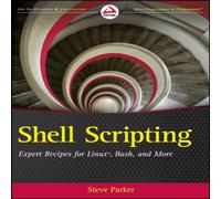 Steve Parker Shell Scripting: Expert Recipes for Linux, Bash, & More Steve Parker Multicolor