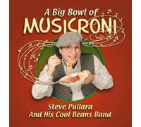 Steve Pullara And His Cool Beans Band - A Big Bowl Of Musicroni