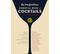 The New York Times Essential Book of Cocktails (Second Edition): Over 400 Classic Drink Recipes With Great Writing from The New York Times (The Ultimate Guide to Entertaining and Bartending)