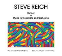 Los Angeles Philharmonic & Susanna Malkki - Steve Reich: Runner / Music for Ensemble and Orchestra