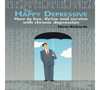 Steve Richards The Happy Depressive: How to live, thrive & survive with chronic Steve Richards Multicolor