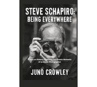 STEVE SCHAPIRO: BEING EVERYWHERE: A Lens on History: Capturing the Unseen Moments of an Iconic Photographer