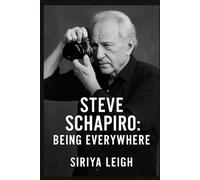 Steve Schapiro: Being Everywhere: Exploring the Moments That Shaped History Through the Eyes of a Legendary Photojournalist