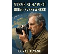 STEVE SCHAPIRO: BEING EVERYWHERE: Steve Schapiro: Being Everywhere - A Captivating Journey Through the Lens of an Iconic Photographer Who Captured ... Rights Movement to Hollywood's Golden Age