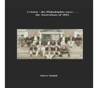 Steve Smith Cricket - the Philadelphia story . . . the Australians of 1893 Steve Smith Multicolor