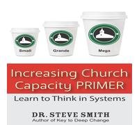 Steve Smith Increasing Church Capacity Primer: Learn to Think in Systems Steve Smith Multicolor