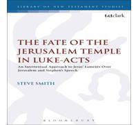 Steve Smith The Fate of the Jerusalem Temple in Luke-Acts: An Intertextual Steve Smith Multicolor