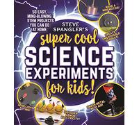 Steve Spangler's Super-Cool Science Experiments for Kids: 50 Mind-Blowing Stem Projects You Can Do at Home: 50 easy, mind-blowing STEM projects ... (Steve Spangler Science Experiments for Kids)