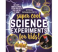Steve Spangler's Super-Cool Science Experiments for Kids: 50 Mind-Blowing Stem Projects You Can Do at Home: 50 easy, mind-blowing STEM projects ... (Steve Spangler Science Experiments for Kids)