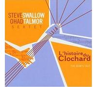 Steve Swallow & Ohad Talmor Sextet - L' Histoire Du Clochard: The Bum's Tale