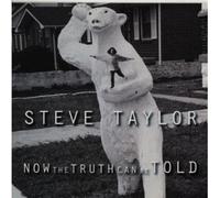 steve taylor - Now the Truth Can Be Told (UK Import)