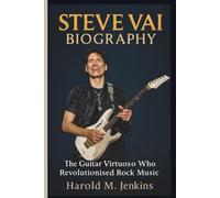 STEVE VAI BIOGRAPHY: The Guitar Virtuoso Who Revolutionised Rock Music