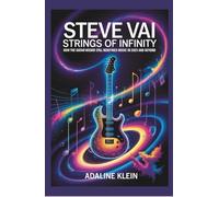 STEVE VAI: STRINGS OF INFINITY: How the Guitar Wizard Still Redefines Music in 2025 and Beyond