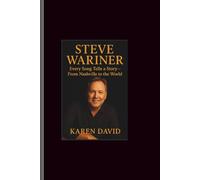 Steve wariner: Every Song Tells a Story-From Nashville to the World