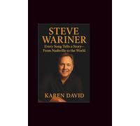 Steve wariner: Every Song Tells a Story-From Nashville to the World