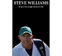 Steve Williams: The Life and Career of Golf's Most Renowned Caddie
