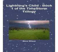 Steve Wilson Lightning's Child - The Timestorm Trilogy Book 1 Paperback Steve Wilson Multicolor