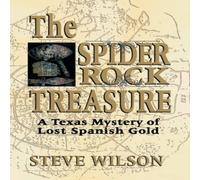 Steve Wilson The Spider Rock Treasure: A Texas Mystery of Lost Spanish Gold Steve Wilson Multicolor