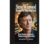 Steve Winwood:Beyond the Blue-Eyed Soul: From Teenage Sensation to Timeless Icon of British Rock