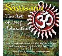 Steve Wolf - Savasana: The Art Of Deep Relaxation - Four Guided Meditations for After Yoga or Anytime