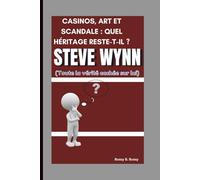 STEVE WYNN: CASINOS, ART ET SCANDALE : QUEL HÉRITAGE RESTE-T-IL ? (Toute la vérité cachée sur lui)