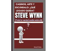 STEVE WYNN: CASINOS, ARTE Y ESCÁNDALO: ¿QUÉ LEGADO QUEDA? (Toda la verdad oculta sobre él)