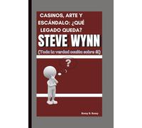 STEVE WYNN: CASINOS, ARTE Y ESCÁNDALO: ¿QUÉ LEGADO QUEDA? (Toda la verdad oculta sobre él)