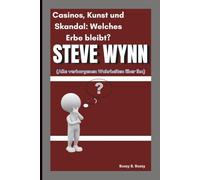 STEVE WYNN: Casinos, Kunst und Skandal: Welches Erbe bleibt? (Alle verborgenen Wahrheiten über ihn)