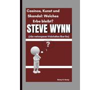STEVE WYNN: Casinos, Kunst und Skandal: Welches Erbe bleibt? (Alle verborgenen Wahrheiten über ihn)