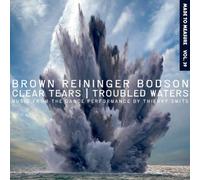 Brown Reininger Bodson - Clear Tears / Troubled Waters