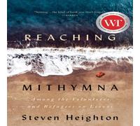 Steven Heighton Reaching Mithymna : Among the Volunteers & Refugees on Lesvos Steven Heighton Multicolor