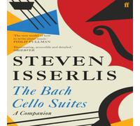 Steven Isserlis The Bach Cello Suites : A Companion Paperback Book Steven Isserlis Multicolor