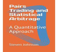 Steven Johnson Pairs Trading & Statistical Arbitrage: A Quantitative Approach Steven Johnson Multicolor