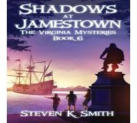 Steven K Smith Shadows at Jamestown: The Virginia Mysteries Book 6 Hardcover Steven K Smith Multicolor
