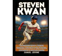 STEVEN KWAN: The Relentless Rise of a Baseball Underdog: A True Story of Grit, Greatness, and Making It to the Major Leagues