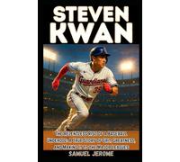 STEVEN KWAN: The Relentless Rise of a Baseball Underdog: A True Story of Grit, Greatness, and Making It to the Major Leagues