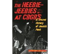 Heebie-Jeebies at CBGB's : A Secret History of Jewish Punk by Steven Lee ...