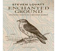 Steven Lovatt Enchanted Ground : Growing Roots in a Broken World Hardback Book Steven Lovatt Multicolor