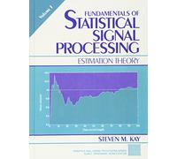 Fundamentals of Statistical Processing: Estimation Theory, Volume 1 (Prentice Hall Signal Processing Series)
