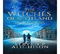 Steven P Aitchison The Witches of Scotland: The Dream Dancers: Akashic Chronicles Steven P Aitchison Multicolor