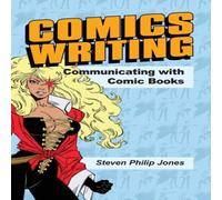 Steven Philip Jones Comics Writing: Communicating with Comic Books Paperback Steven Philip Jones Multicolor