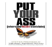 Steven Pressfield Put Your Ass Where Your Heart Wants to Be Paperback Book Steven Pressfield Multicolor