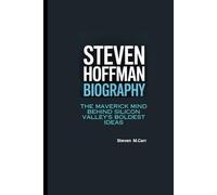STEVEN S. HOFFMAN BIOGRAPHY: The Maverick Mind Behind Silicon Valley's Boldest